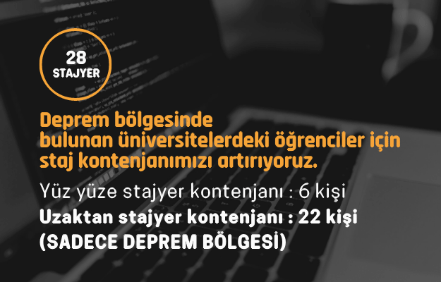 Deprem bölgesinde bulunan üniversite öğrencileri için staj kontenjanımızı artırıyoruz.